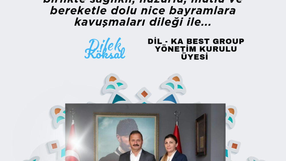 DİL - KA BEST GROUP YÖNETİM KURULU ÜYESİ SN. DİLEK KÖKSAL, KURBAN BAYRAMI DOLAYISIYLA KUTLAMA MESAJI YAYIMLADI!!!